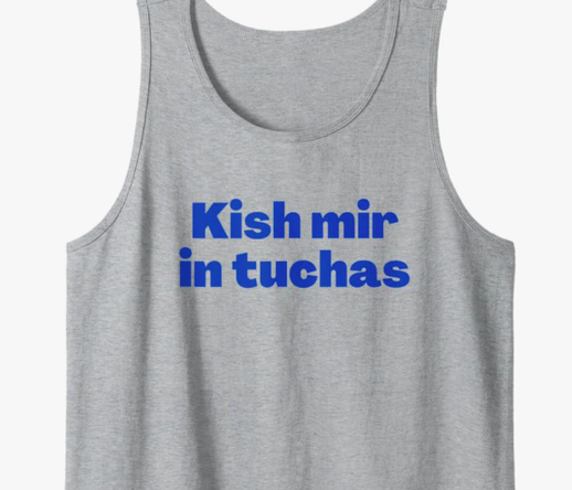 The Yiddish kish mir in tuchas is shown in blue lettering.
