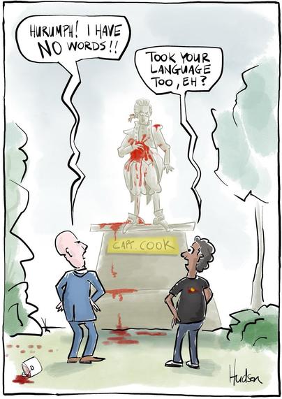 Single panel editorial cartoon titled No Words. Two men in a park looking up at a (shocked looking) statue of Captain Cook that has been vandalised with red paint. Caucasian man says angrily, “hurumph! I have NO words!!”. First Nations man replies, “took your language too, eh?”