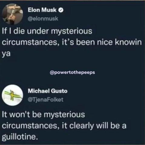 Tweet from Elon Musk saying "if I die under mysterious circumstances, it's been nice knowing you" with a reply from Michael Gusto saying "it won't be mysterious circumstances, it clearly will be a guillotine"