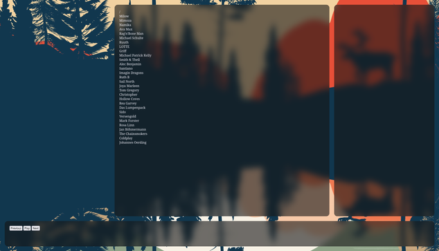 A view of a webpage. The page has a colourful background image. In front of that there are three sections. The one in the middle shows a list of musicians, which are links to select them, to further navigate through the folder structure. Right from that is an empty area that would show the queue of songs to play. At the bottom there is a mostly empty space with play, pause, next and previous controls for the playback. The buttons are still just play html. On the left there is still empty space left for information on the songs, to be added later on.