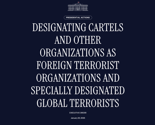 Whitehouse announcement: "DESIGNATING CARTELS AS FOREIGN TERRORIST ORGANIZATIONS AND SPECIALLY DESIGNATED GLOBAL TERRORISTS"