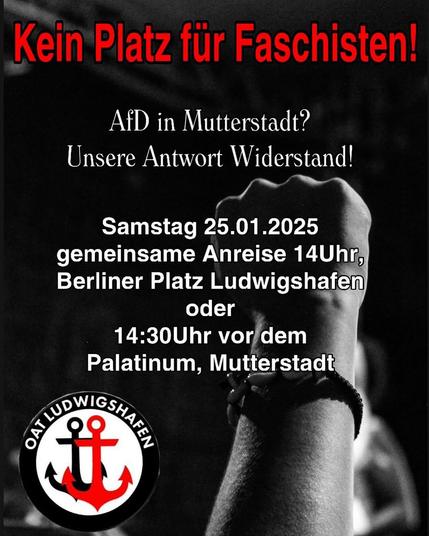 Kein Platz fur Faschisten! AfD in Mutterstadt? Unsere Antwort Widerstand! Samstag 25.01.2025 gemeinsame Anreise 14Uhr Berliner Platz Ludwigshafen oder direkt vor dem Palatinum, Mutterstadt