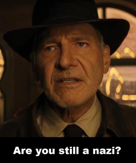 Photo en gros plan d'Indiana Jones demandant : Are you still a nazi?
