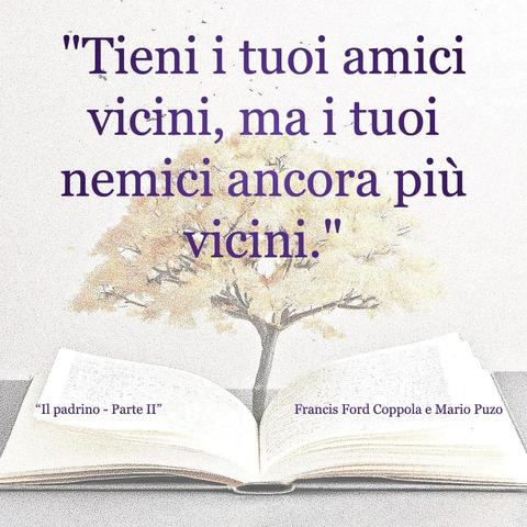 L'immagine digitale riproduce un albero fiorito che sboccia dalle pagine centrali di un libro aperto. In primo piano le scritte: "Tieni i tuoi amici vicini, ma i tuoi nemici ancora più vicini"; "Il Padrino parte II Francis Ford Coppola e Mario Puzo".