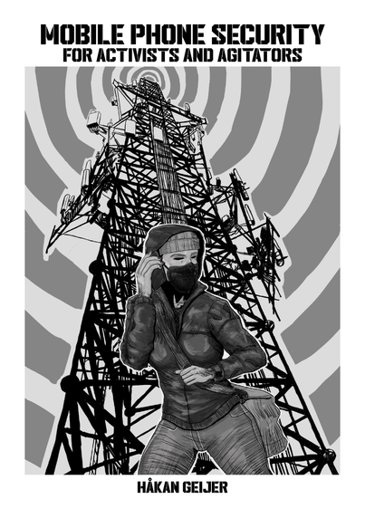 Zine cover. Mobile Phone Security for Activists and Agitators. Image. Person in a mask holding a phone to their head in front of a cell tower emanating concentric circles of signal.