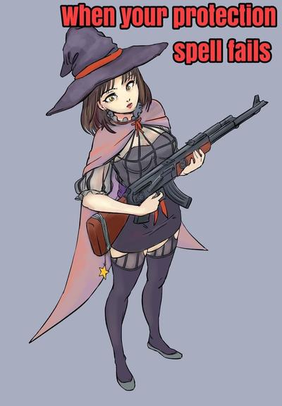 Image description: 
Cartoon/anime femme presenting character I'm a witches hat and a cape sporting what one can imagine is an AL-47. 

Image caption reads: when your protection spell fails.