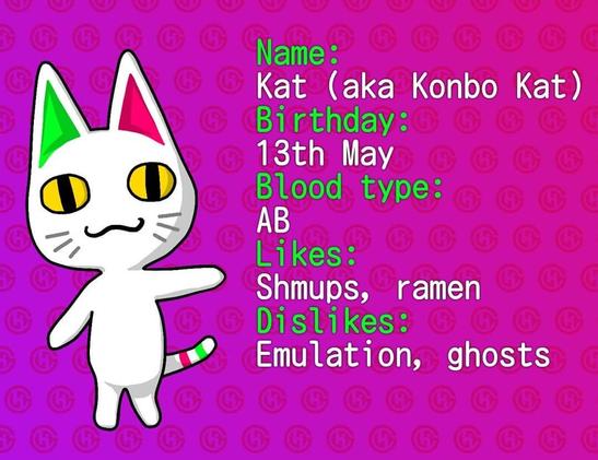 Konbo Kat (a white cat with yellow eyes, and neon pink / green ears & rings on tail) presenting some information about themselves:
Name: Kat (aka Konbo Kat)
Birthday: 13th May
Blood type: AB
Likes: Shmups, ramen
Dislikes: Emulation, ghosts