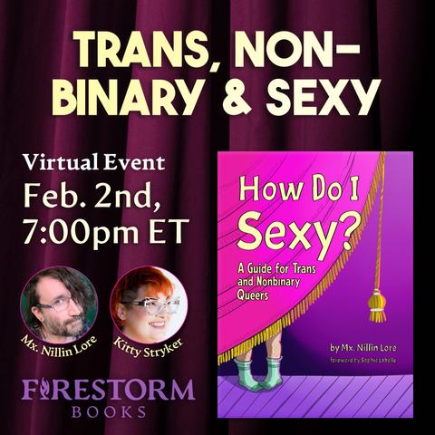 A promotional graphic for "Trans, Nonbinary & Sexy" a virtual conversation with Mx. Nillin Lore and Kitty Stryker on February 2nd at 7pm ET. The graphic features the cover of the book "How Do I Sexy" alongside headshots of Nillin and Kitty.
