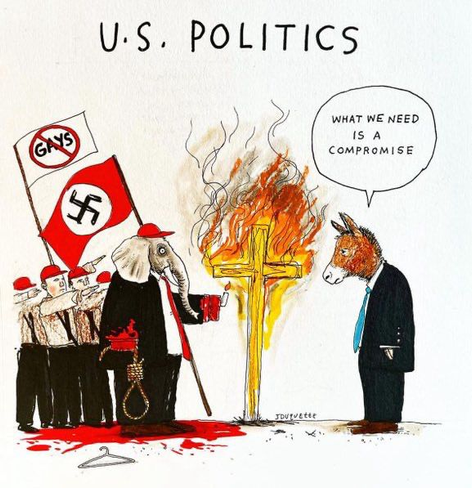 Cartoon: US Politics
A red-hatted supremacist elephant, carrying a Nazi flag & hangman's noose, has lit a gasoline soaked cross with his bloody hands. His followers carry an anti-gay flag & are saluting, Nazi style. They stand in a pool of blood, a coat hanger nearby.
A democrat donkey responds to this display of hate and intolerance by declaring, "What we need is a compromise."