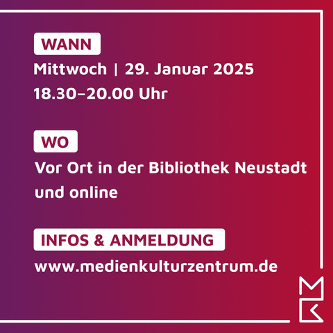 Wann: Mittwoch 29. Januar 2025 18.30 bis 20.00 Uhr, Wo: Vor Ort in der Bibliothek Neustadt oder online, Infos und Anmeldung www.medienkulturzentrum.de