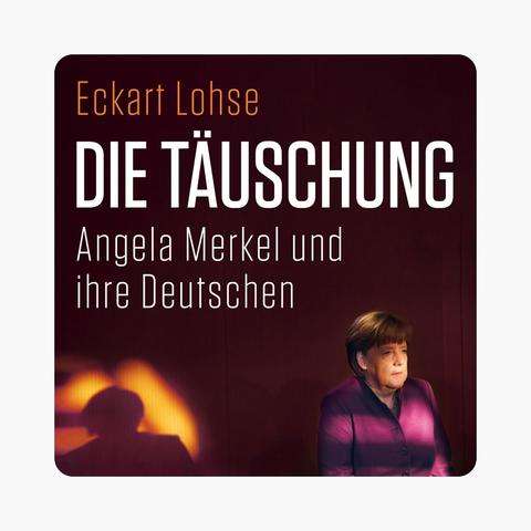 Eckart Lohse (FAZ), Die Täuschung. Angela Merkel und ihre Deutschen Buchcover