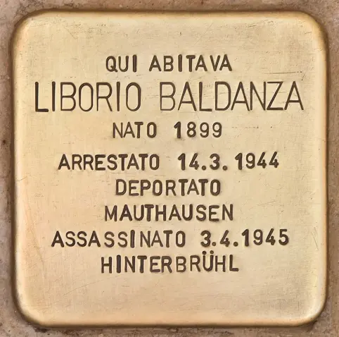 QUI ABITAVA LIBORIO BALDANZA NATO 1899 ARRESTATO 14.3.1944 DEPORTATO A
MAUTHAUSEN ASSASSINATO il 3.4.1945 A
HINTERBRÜHL
Pietra d'inciampo a Palermo