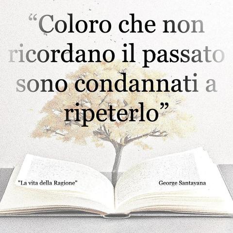 L'immagine digitale riproduce un albero fiorito che sboccia dalle pagine centrali di un libro aperto. In primo piano le scritte: "Coloro che non ricordano il passato sono condannati a ripeterlo"; "La vita della Ragione di George Santayana".