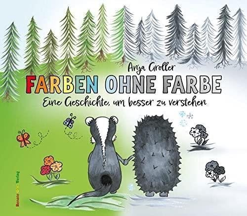 Cover of a children's book with the name "Colors without color" (but in German). The illustrated picture shows a badger and hedgehog from behind holding hands. They are looking onto a beautiful landscape with trees, flowers and butterflies, but only half (the badger's side) of the picture is colorful, while the other one (hedgehog's side) is in grayscale.