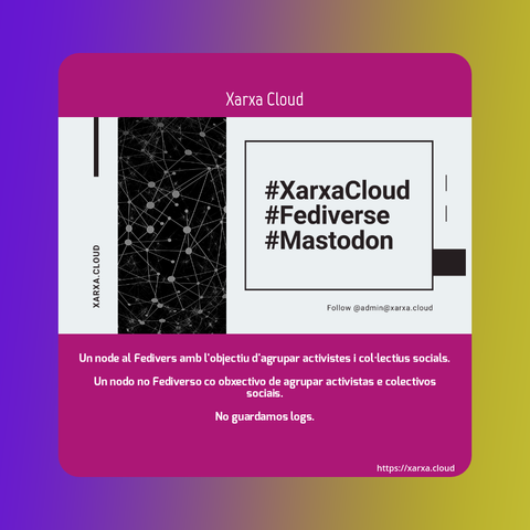 Previsualización de la página de Xarxa.cloud. En ella, se ve la imagen de presentación de su Mastodon, junto con el nombre y esta descripción: "Un node al Fedivers amb l'objectiu d'agrupar activistes i col·lectius socials. Un nodo no Fediverso co obxectivo de agrupar activistas e colectivos sociais. No guardamos logs". El texto blanco está sobre un recuadro color rosa fucsia, y este recuadro sobre un fondo degradado de color violeta a amarillo.