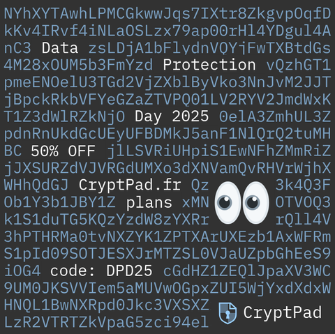 A wall of encrypted text where some parts are readable, they spell: Data Protection Day 2025, 50% OFF CryptPad.fr plans code:DPD25. a pair of emoji eyes is watching