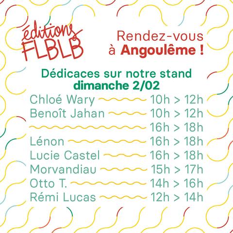 Rendez-vous à Angoulême !
Dédicaces sur notre stand dimanche 2 février 2025
Chloé Wary de 10h à 12h
Benoît Jahan de 10h à 12h et de 16h à 18h
Lénon de 16h à 18h
Lucie Castel de 16h à 18h
Morvandiau de 15h à 17h
Otto T. de 14h à 16h
Rémi Lucas de 12h à 14h