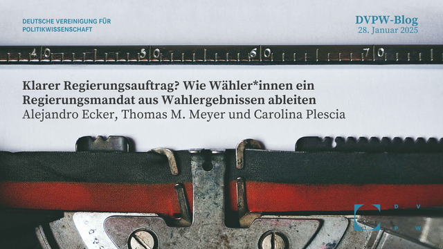 Ein Blatt Papier ist in eine Schreibmaschine eingespannt. Unten rechts das Logo der DVPW. Auf dem Papier steht in Maschinenschrift: Deutsche Vereinigung für Politikwissenschaft. DVPW-Blog. 28. Januar 2025. Klarer Regierungsauftrag? Wie Wähler*innen ein Regierungsmandat aus Wahlergebnissen ableiten.  Alejandro Ecker, Thomas M. Meyer und Carolina Plescia