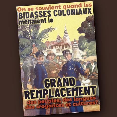 Une affiche représentant des militaires colonisateurs devant un temple asiatique. Le texte dit : "On se souvient quand les bidasses coloniaux menaient le grand remplacement des peuples, des langues, des croyances et cultures?"