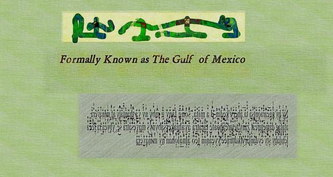 On green aged canvas - Top Asemic Writing in an embossed green pattern.
Below  - Formally Known as The Gulf of Mexico
In a darkened rectangle, glitched deconstructed text-asemic writing.