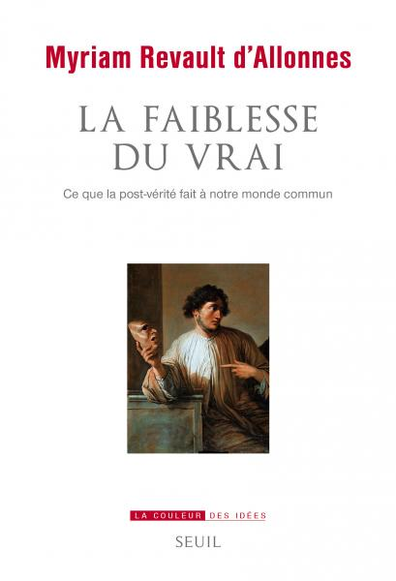 Livre : 
La Faiblesse du vrai
Ce que la post-vérité fait à notre monde commun
Myriam Revault d'Allonnes