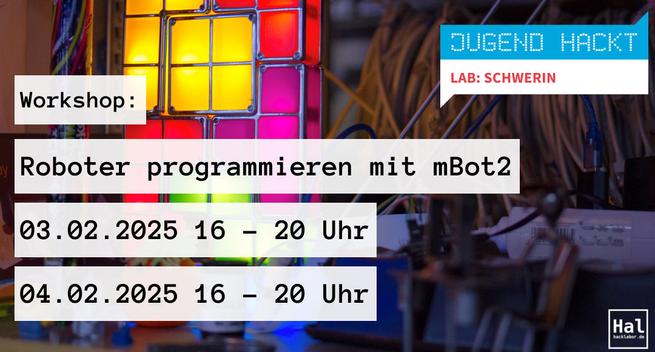 Poster für einen Workshop zum Programmieren von mBot2 Robotern im Jugend hackt Lab Schwerin am 03.02.2025 und 04.02.2025 jeweils von 16 bis 20 Uhr, bunte Lichter und technische Ausrüstung ist im Hintergrund zu sehen
