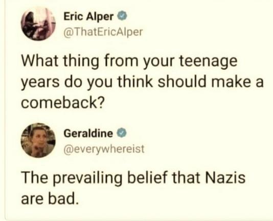 A screenshot of a social media exchange. Eric Alper (@ThatEricAlper) asks, "What thing from your teenage years do you think should make a comeback?" Geraldine (@everywhereist) replies, "The prevailing belief that Nazis are bad."