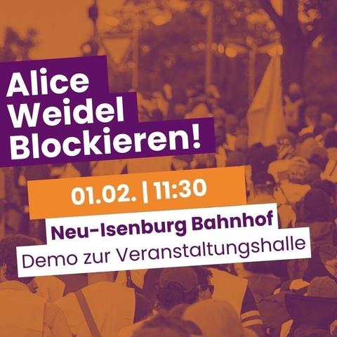 Das Bild zeigt eine Protestankündigung mit fettem Text mit der Aufschrift "Alice Weidel Blockieren!" Und Details zu einer Demonstration am 1. Februar um 11:30 Uhr in Neu-Isenburg, in der Nähe des Bahnhofs, mit der Überschrift "Demo zur Veranstaltungshalle“