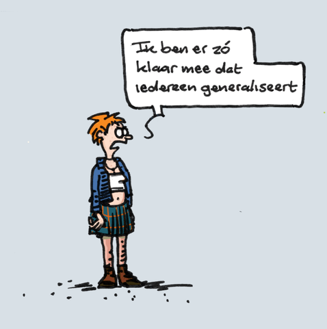Cartoon van een jonge vrouw in punkige kledij die verontwaardigd zegt: "Ik ben er zó klaar mee dat iedereen generaliseert"