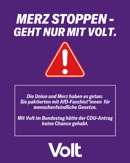 Merz stoppen geht nur mit Volt
Die Union und Merz haben es getan: Sie paktierten mit AfD-Faschisten für menschenfeindliche Gesetze.
Mit Volt im Bundestag hätte der CDU-Antrag keine Chance gehabt.