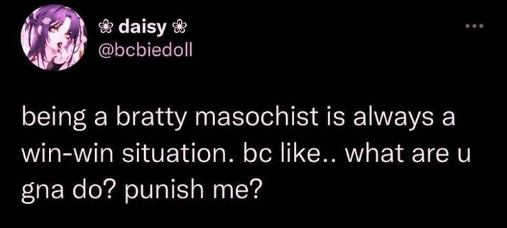 @bcbiedoll on twitter: "being a bratty masochist is always a win-win situation. bc like.. what are u gna do? punish me?"