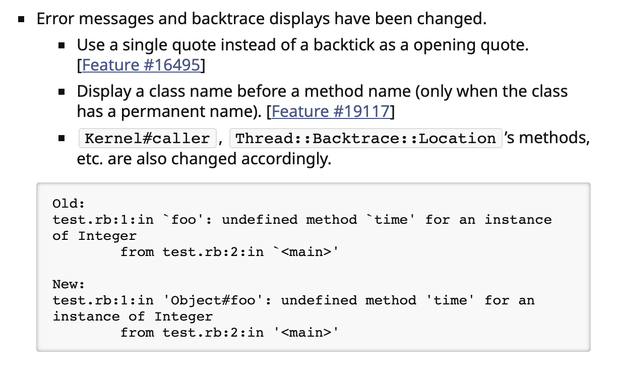 Error messages and backtrace displays have been changed.

Use a single quote instead of a backtick as a opening quote. 

Display a class name before a method name (only when the class has a permanent name).

Kernel#caller, Thread::Backtrace::Location’s methods, etc. are also changed accordingly.