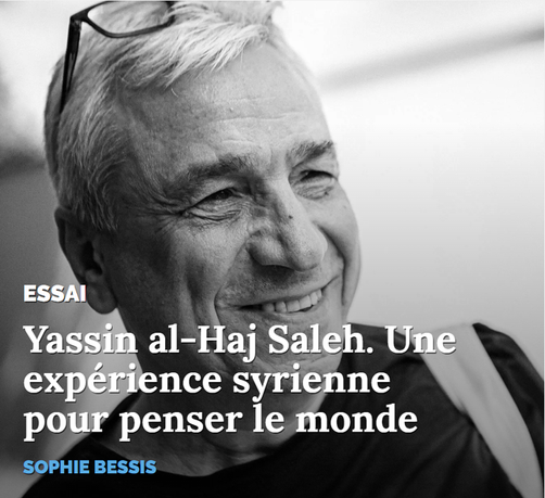 texte : 
ESSAI 
Yassin al-Haj Saleh. Une expérience syrienne pour penser le monde
SOPHIE BESSIS
image d'arrière-plan (photo) : Berlin, 24 mai 2024. Yassin al-Haj Saleh. source : Hossam el-Hamalawy / Flickr