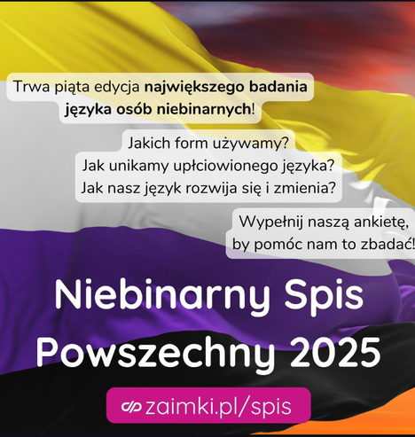 Trwa piąta edycja największego badania języka osób niebinarnych. Jakich forn używamy? Jak unikamy upłciowionego języka? Jak nasz język rozwija się i zmienia? Wypełnij ankietę, by pomóc to zbadać.