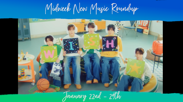 In a distressed frame (top and bottom bars only, blue to light green vertical gradient), a screenshot with black bars to left and right due to the highlighted video using an older aspect ratio. In a cluttered afterschool-program-type space, sitting on a couch plus one bean bag, five young men (5 of 6 members of NCT Wish) each old a bright card stock sign with one letter each (W, I, S, H) followed by a bright yellow star. Header text reads Midweek New Music Roundup, bottom text reads January 22nd - 29th.
