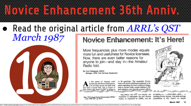 Slide showing an excerpt from a magazine article. Transcripts of headlines:
Read the original article from ARRL'S QST March 1987
Novice Enhancement: It's Here!
More frequencies plus more modes equals more fun and usefulness for Novice licensees.
Now, there are even better reasons for anyone to join-and stay in-the Amateur Radio fold.
By Curt Holsopple, K9CH
Manager, ARRL Club Services Department