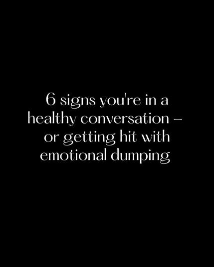 6 signs you're in a healthy conversation - or getting hit with emotional dumping