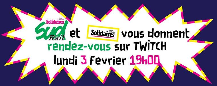 Visuel où est écrit : Sud Rail et Solidaires vous donnent rendez-vous sur Twitch lundi 3 février à 19h