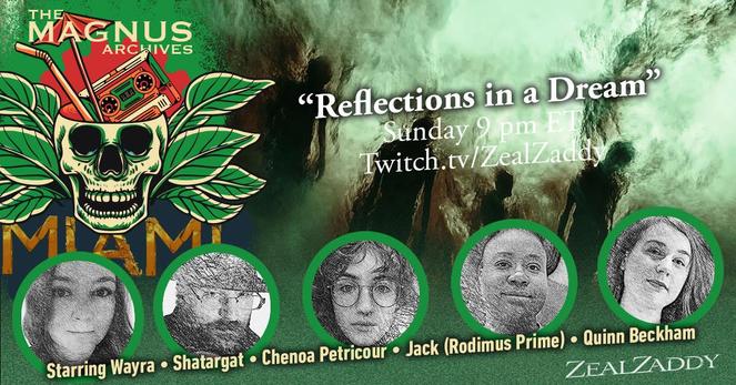 New episode of The Magnus Archives: Miami
“Reflections in a Dream”
Tonight 9:00 pm ET
Twitch.tv/ZealZaddy