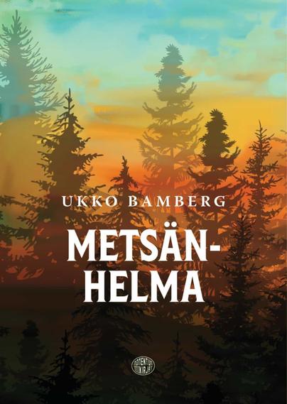Metsänhelma-kirjan kansi. Tekstin takana on havumetsää, kuusien siluetteja.
