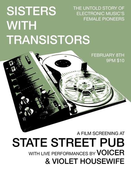 A vintage looking poster for a documentary film screening.

“Sisters with Transistors - The untold story of electronic music’s pioneer’s”

feb 8th 9pm $10

State Street Pub

With live performances by Voicer & Violet Housewife