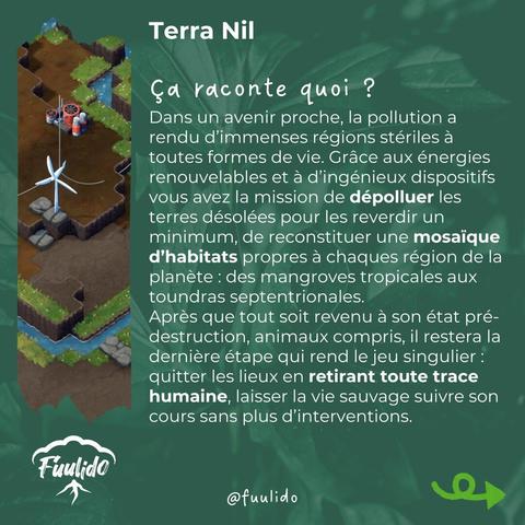 Ça raconte quoi ?
Dans un avenir proche, la pollution a rendu d’immenses régions stériles à toutes formes de vie. Grâce aux énergies renouvelables et à d’ingénieux dispositifs vous avez la mission de dépolluer les terres désolées pour les reverdir un minimum, de reconstituer une mosaïque d’habitats propres à chaques région de la planète : des mangroves tropicales aux toundras septentrionales.
Après que tout soit revenu à son état pré-destruction, animaux compris, il restera la dernière étape qui rend le jeu singulier : quitter les lieux en retirant toute trace humaine, laisser la vie sauvage suivre son cours sans plus d’interventions.