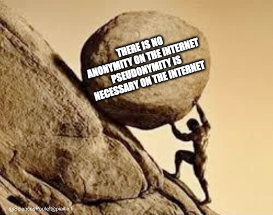 A meme showing Sisyph rolling his rock up the hill. On the rock is inscribed "There is no anonymity on the Internet. Pseudonymity is necessary on the Internet."