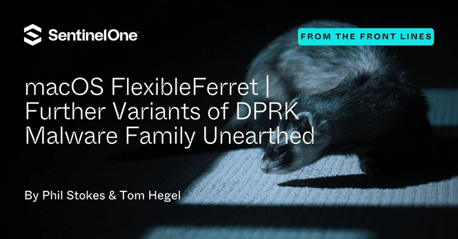 macOS FlexibleFerret | Further Variants of DPRK Malware Family Unearthed