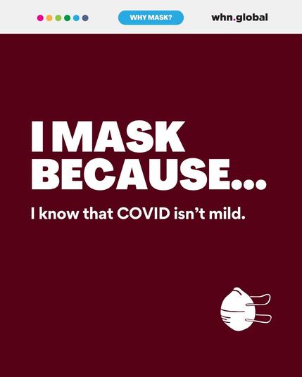 A digital graphic with a deep burgundy background features "I MASK BECAUSE..." in large white text. The reason is: "I know that COVID isn’t mild." The same small white N95-style mask appears in the lower right corner.