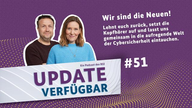 Update verfügbar, ein Podcast des BSI. Folge 51: Wir sind die Neuen! Lehnt euch zurück, setzt die Kopfhörer auf und lasst uns gemeinsam in die aufregende Welt der Cybersicherheit eintauchen.