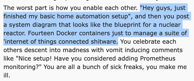 A screenshot of a reddit post. Highlighted is the text:

"Hey guys, just finished my basic home automation setup", and then you post a system diagram that looks like the blueprint for a nuclear reactor. Fourteen Docker containers just to manage a suite of 'internet of things connected shitware.