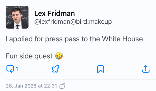 A screenshot of a tweet from Twitter/X by Lex Fridman, saying:

I applied for press pass to the White House.

Fun side quest 🤣