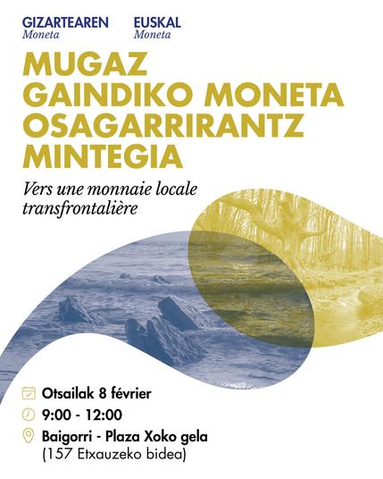 Kartelean ikusten diren elementuak:
- "Gizartearen Moneta" eta "Euskal Moneta".
- Izenburua: Mugaz gaindiko moneta osagarrirantz mintegia (Vers une monnaie locale transfrontaliére).
- Otsailak 8 février
- 9:00-12:00
- Baigorri - Plaza Xoko gela (157 Etxauzeko bidea)