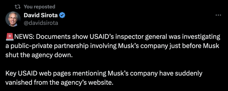 🚨NEWS: Documents show USAID’s inspector general was investigating a public-private partnership involving Musk’s company just before Musk shut the agency down.

Key USAID web pages mentioning Musk’s company have suddenly vanished from the agency’s website.